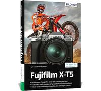 Fujifilm XT-5: Das umfangreiche Praxisbuch zu Ihrer Kamera. Know-how und Expertentipps für erstklassige Bilder - so beherrschen Sie Ihre Profi-Kamera!