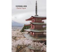 Fujiyoshida, Japan - Chureito Pagoda Mount Fuji Journal: Hardcover, 6 x 9 Inches, 180 Pages, Blank Lined Notebook, Matte Finish. Travel Adventure, Tourist Destination, Asian culture Journals