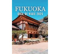 FUKUOKA GUÍA DE VIAJE 2025: Cómo comer, explorar y experimentar la joya del sur de Japón como un local