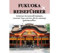 FUKUOKA REISEFÜHRER 2025: Entdecken Sie kulturelle Highlights, saisonale Tipps und Orte, die Sie unbedingt besuchen sollten.