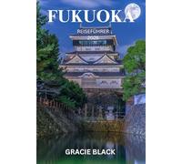 FUKUOKA REISEFÜHRER 2025: Wo alte Traditionen auf moderne Wunder treffen - Ihr ultimatives Reiseabenteuer zum ersten Mal