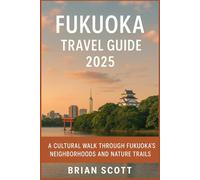 Fukuoka Travel Guide 2025: A Cultural Walk Through Fukuoka’s Neighborhoods and Nature Trails