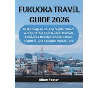 FUKUOKA TRAVEL GUIDE 2026: Best Things to Do, Top Sights, Where to Stay, Street Food & Local Markets, Temples & Beaches, Local Culture, Nightlife, and Essential Visitor Tips