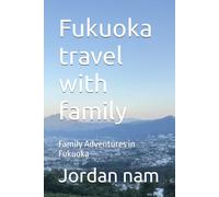 Fukuoka travel with family: Family Adventures in Fukuoka