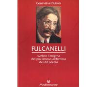 Fulcanelli. Svelato l'enigma del più famoso alchimista del XX secolo