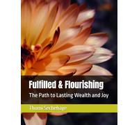 Fulfilled & Flourishing: The Path to Lasting Wealth and Joy