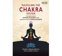 Fulfilling the Chakra System: The Subtle Body Kundalini Shakti and Higher States of Consciousness