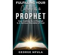 Fulfilling Your Calling as a Prophet: Your Calling as a Prophet is a Serious Mandate of God