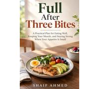 Full After Three Bites: A Practical Plan for Eating Well, Keeping Your Muscle, and Staying Strong When Your Appetite Is Small