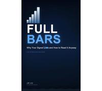 Full Bars: Why Your Signal Lies and How to Read It Anyway: 1