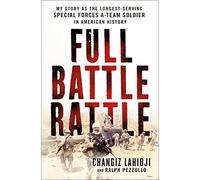 Full Battle Rattle: My Story as the Longest-Serving Special Forces A-Team Soldier in American History