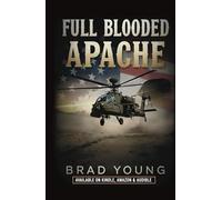 FULL BLOODED APACHE: An Attack Pilot’s True Story of Family, Faith and the Fight