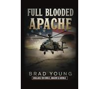 FULL BLOODED APACHE: An Attack Pilot’s True Story of Family, Faith and the Fight