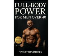 Full-Body Power for Men Over 40: Build muscle, energy, and confidence with smart full-body training designed for longevity