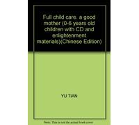 Full child care. a good mother (0-6 years old children with CD and enlightenment materials)(Chinese Edition)