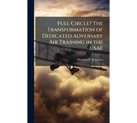 Full Circle? The Transformation of Dedicated Adversary Air Training in the USAF