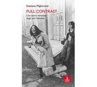 Full contrast. Una storia veronese degli anni Settanta