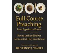 FULL COURSE PREACHING: How to Craft and Deliver Sermons That Truly Feed the Soul