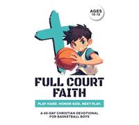 Full Court Faith | Play Hard. Honor God. Next Play. | A 60 Day Christian Devotional for Basketball Boys Ages 10-12: Build Confidence, Faith, Purpose, ... Gift for Preteen Guys Who Love Hoops & God