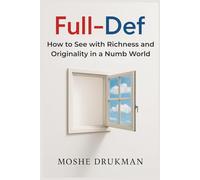 Full-Def: How to See with Richness and Originality in a Numb World