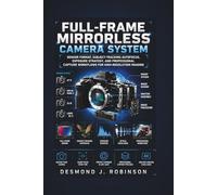 Full-Frame Mirrorless Camera System: Sensor Format, Subject-Tracking Autofocus, Exposure Strategy, and Professional Capture Workflows for High-Resolution Imaging