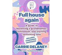 Full house again: A guide to becoming a grandmother, retirement, and starting something new