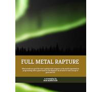 Full Metal Rapture: What would you get if the most sophisticated computer in the world augmented its programming with a game based on The Rapture? An AI with it's own concept of good and evil.