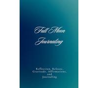 Full Moon Journaling: Reflection, Release, Gratitude, Affirmations, and Journaling