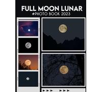 Full Moon Lunar Photography Book: Colorful Images Of Amazing Photo Picture Fantastic Photobook For All Ages With 30+ High Quality Images Great Picture Book Gifts Idea For Birthday, Christmas
