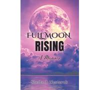 Full Moon Rising: A Memoir