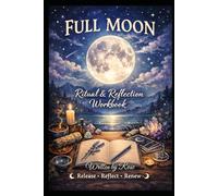Full Moon Ritual & Reflection: A Guided Journey of Release, Reflection and Renewal with the Full Moon