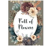 Full of Flowers: An Addictive Flower Coloring Book for Adults: 40 Unique Floral Designs for Relaxation & Creative Joy | Custom Designs - No AI