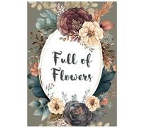 Full of Flowers: An Addictive Flower Coloring Book for Adults, Teens: 40 Unique Floral Designs for Relaxation & Creative Joy | Custom Designs - No AI