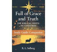 Full of Grace and Truth: Study Guide Companion
