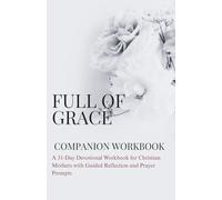 Full of Grace workbook: A 31-Day Devotional Workbook for Christian Mothers with Guided Reflection and Prayer Prompts