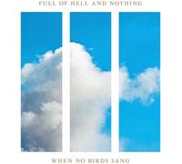 Full Of Hell & Nothing - When No Birds Sang - Cd
