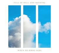 Full of Hell & Nothing - When No Birds Sang (Cream)