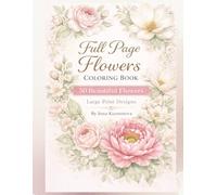 Full Page Flowers Coloring Book: 50 Beautiful Flowers - Large Print Designs