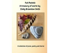 Full pockets a treasury of works by Cindy Brownlow Smith: Prose, Poetry, and stories by Cindy Brownlow Smith