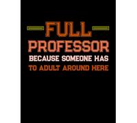 Full Professor Because Someone Has To Adult Around Here