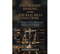 Full Reserve Banking versus the Real Bills Doctrine: A Critique of the Monetary Theory of J.R. Rallo