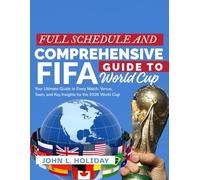 FULL SCHEDULE AND COMPREHENSIVE GUIDE FOR FIFA WORLD CUP 2026: Your Ultimate Guide to Every Match, Venue, Team, and Key Insights for the 2026 World Cup