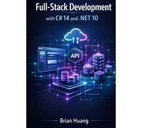 Full-Stack Development with C# 14 and .NET 10: Create Robust APIs, Blazor Frontends, and Cloud Services