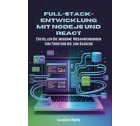 Full-Stack-Entwicklung mit Node.js und React: Erstellen Sie moderne Webanwendungen vom Frontend bis zum Backend