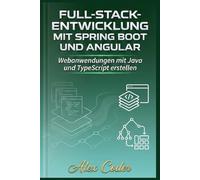 Full-Stack-Entwicklung mit Spring Boot und Angular: Webanwendungen mit Java und TypeScript erstellen