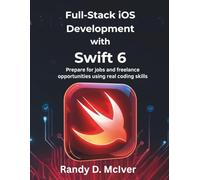 Full-Stack iOS Development with Swift 6: Prepare for jobs and freelance opportunities using real coding skills