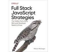 Full-stack Javascript Strategies: The Hidden Parts Every Mid-level Developer Needs to Know