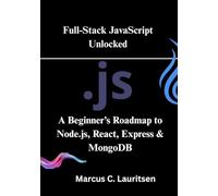 Full-Stack JavaScript Unlocked: A Beginner’s Roadmap to Node.js, React, Express & MongoDB