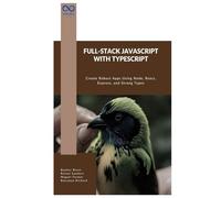 Full-Stack JavaScript with TypeScript: Create Robust Apps Using Node, React, Express, and Strong Types