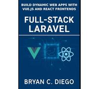Full-Stack Laravel: Build Dynamic Web Apps with Vue.js and React Frontends